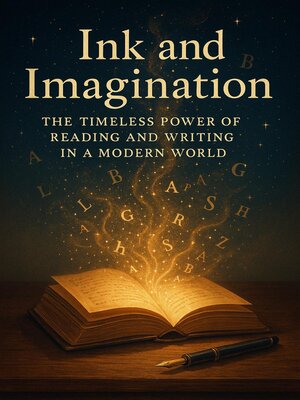 cover image of Ink and Imagination--The Timeless Power of Reading and Writing in a Modern World
